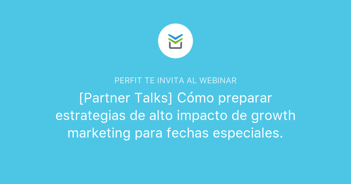 Partner Talks Cómo Preparar Estrategias De Alto Impacto De Growth Marketing Para Fechas 8159