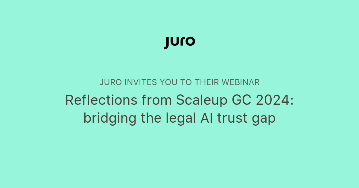 Reflections from Scaleup GC 2024: bridging the legal AI trust gap | Juro