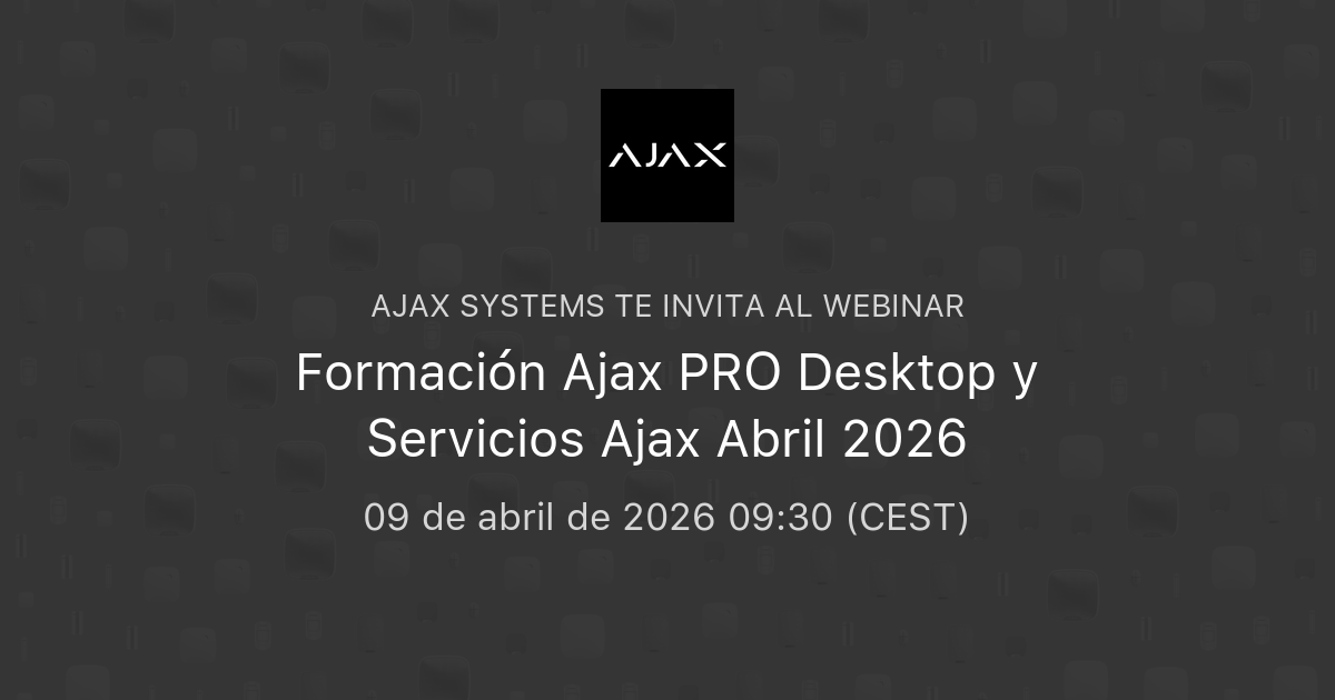 Formación Ajax PRO Desktop y Servicios Ajax Abril 2026 | Ajax Systems