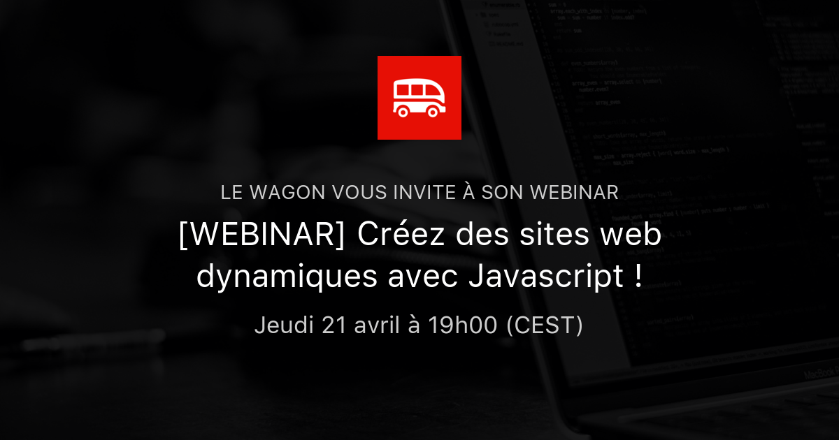 [WEBINAR] Créez des sites web dynamiques avec Javascript ! | Le Wagon