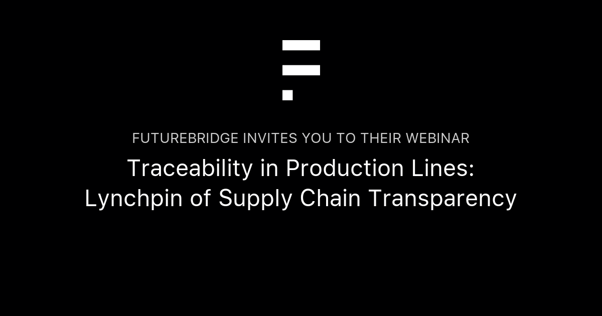 Traceability in Production Lines Lynchpin of Supply Chain Transparency