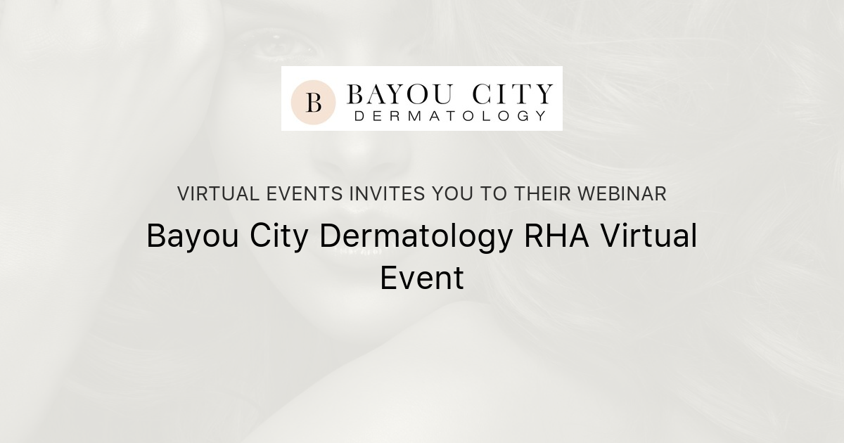 Bayou City Dermatology RHA Virtual Event | Virtual Events