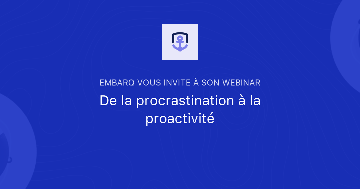 De la procrastination à la proactivité | Embarq