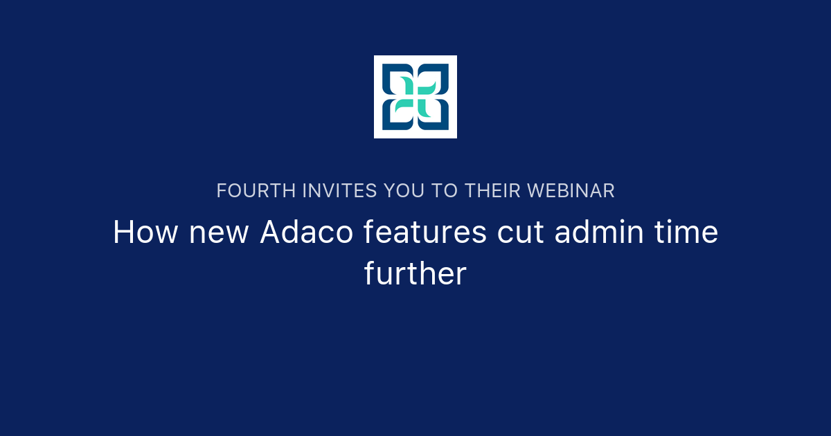 How new Adaco features cut admin time further | Fourth