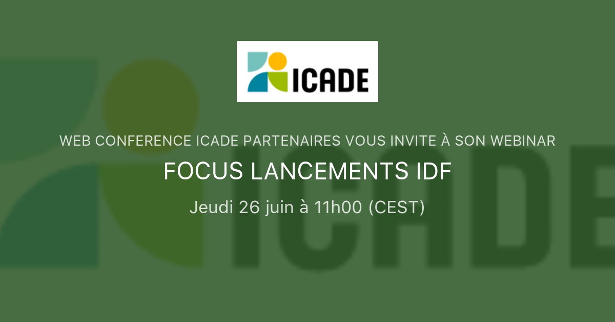 FOCUS LANCEMENTS IDF | WEB CONFERENCE ICADE PARTENAIRES