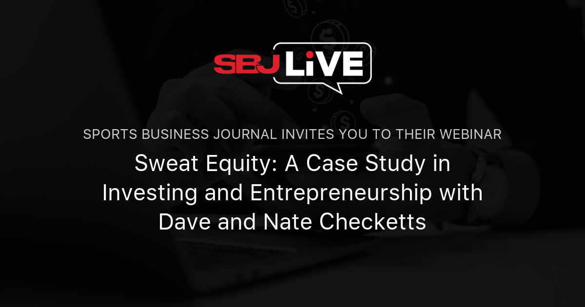 Sweat Equity A Case Study in Investing and Entrepreneurship with Dave and Nate Checketts