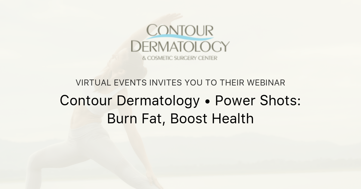 Contour Dermatology • Power Shots: Burn Fat, Boost Health | Virtual Events