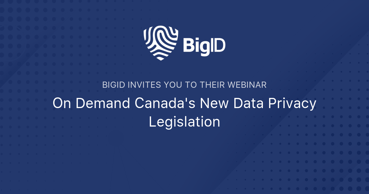 On Demand Canada's New Data Privacy Legislation BigID