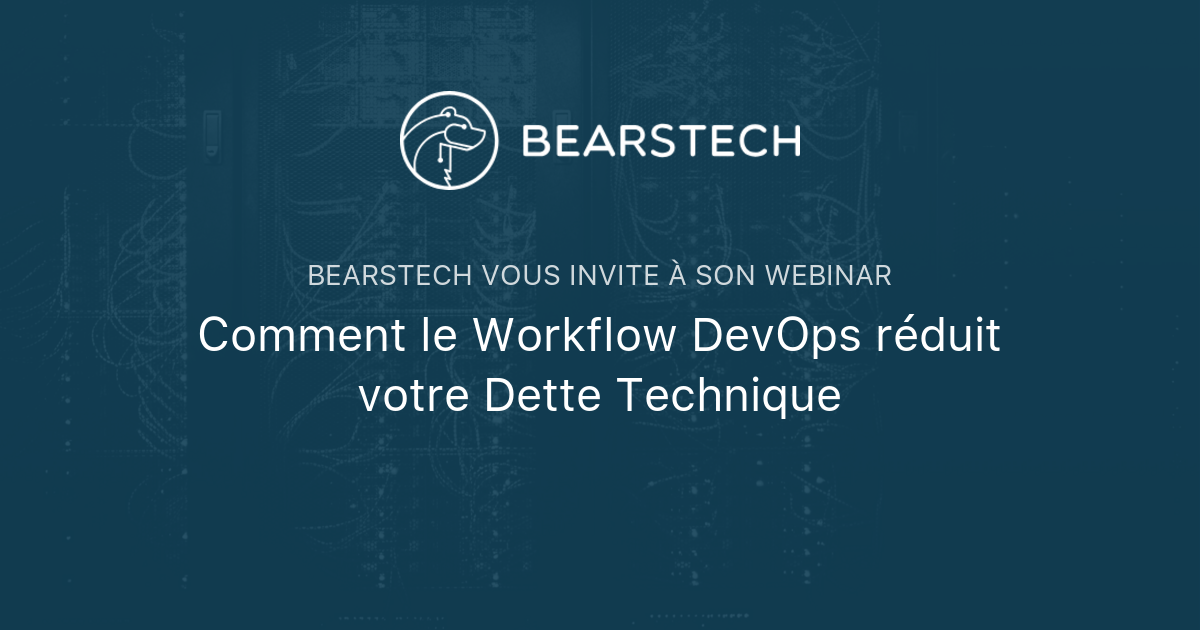Comment le Workflow DevOps réduit votre Dette Technique | Bearstech