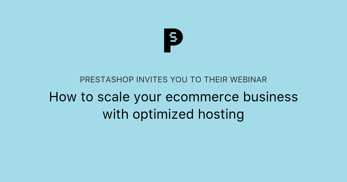 How to scale your ecommerce business with optimized hosting | PrestaShop