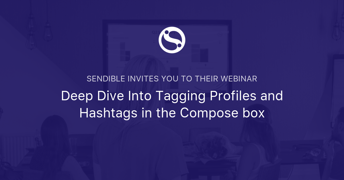 Deep Dive Into Tagging Profiles and Hashtags in the Compose box Sendible
