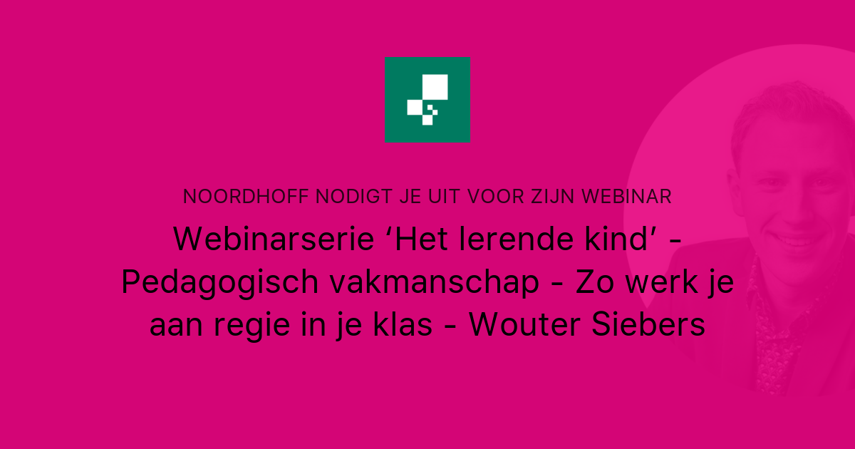 Webinarserie ‘Het lerende kind’ - Pedagogisch vakmanschap - Zo werk je