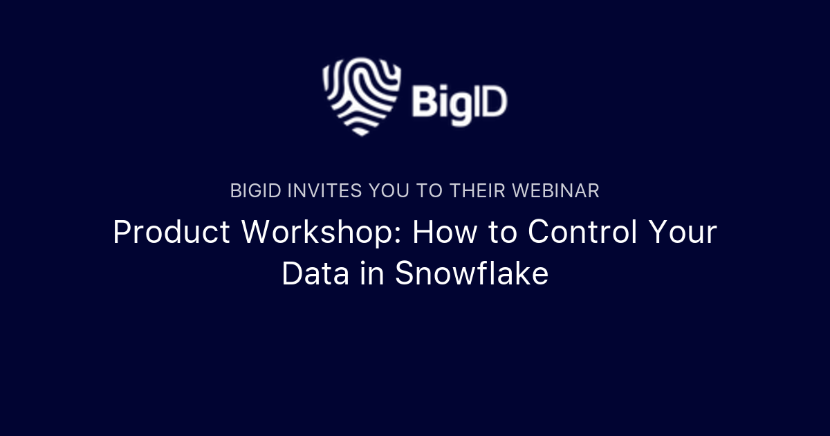 Product Workshop: How to Control Your Data in Snowflake | BigID