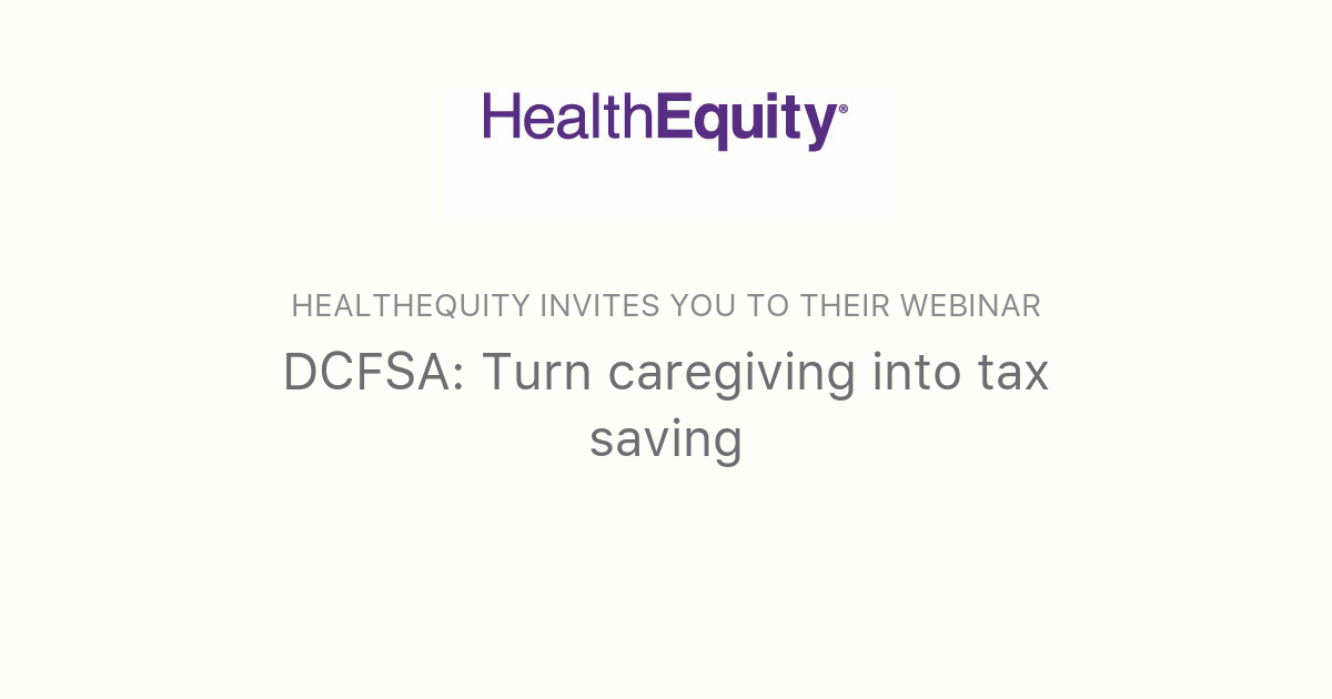 DCFSA Turn caregiving into tax saving HealthEquity