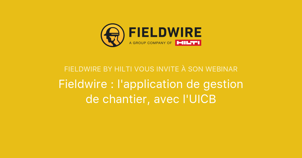 Fieldwire : l'application de gestion de chantier, avec l'UICB ...