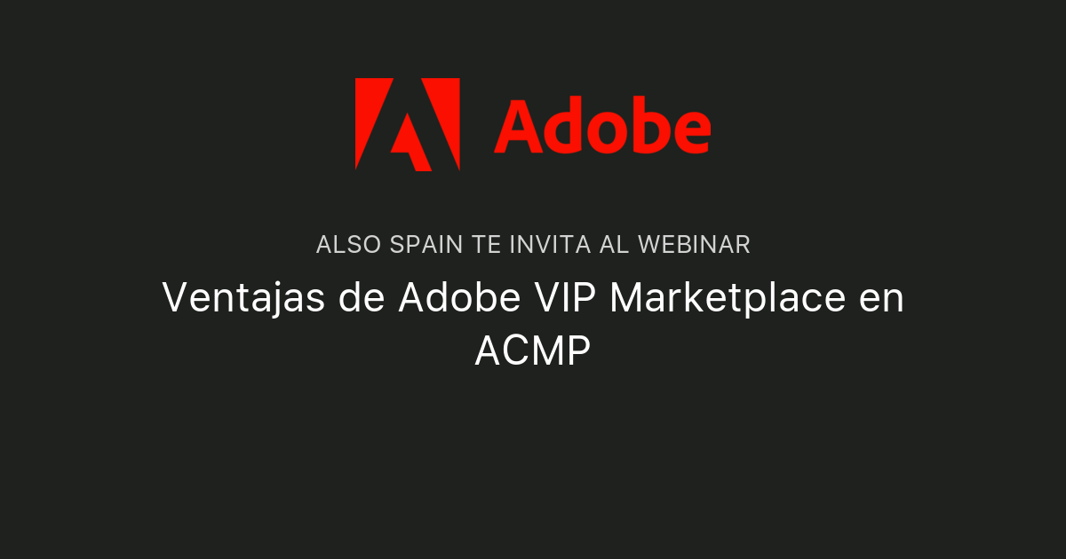 Ventajas de Adobe VIP Marketplace en ACMP ALSO Spain