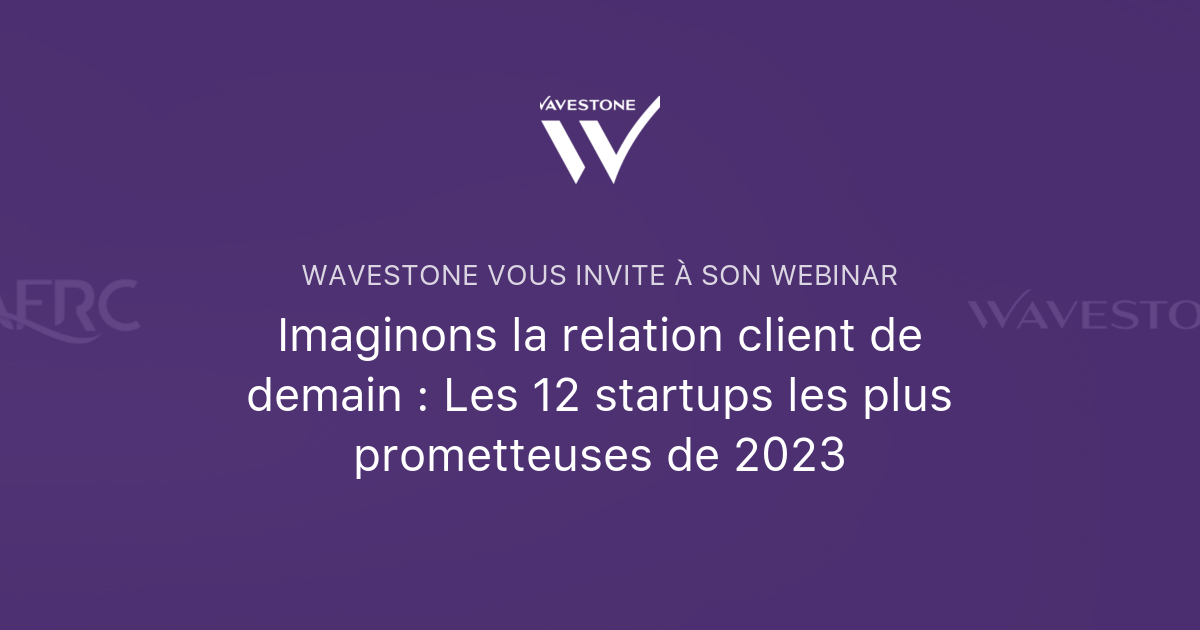 Imaginons La Relation Client De Demain : Les 12 Startups Les Plus ...