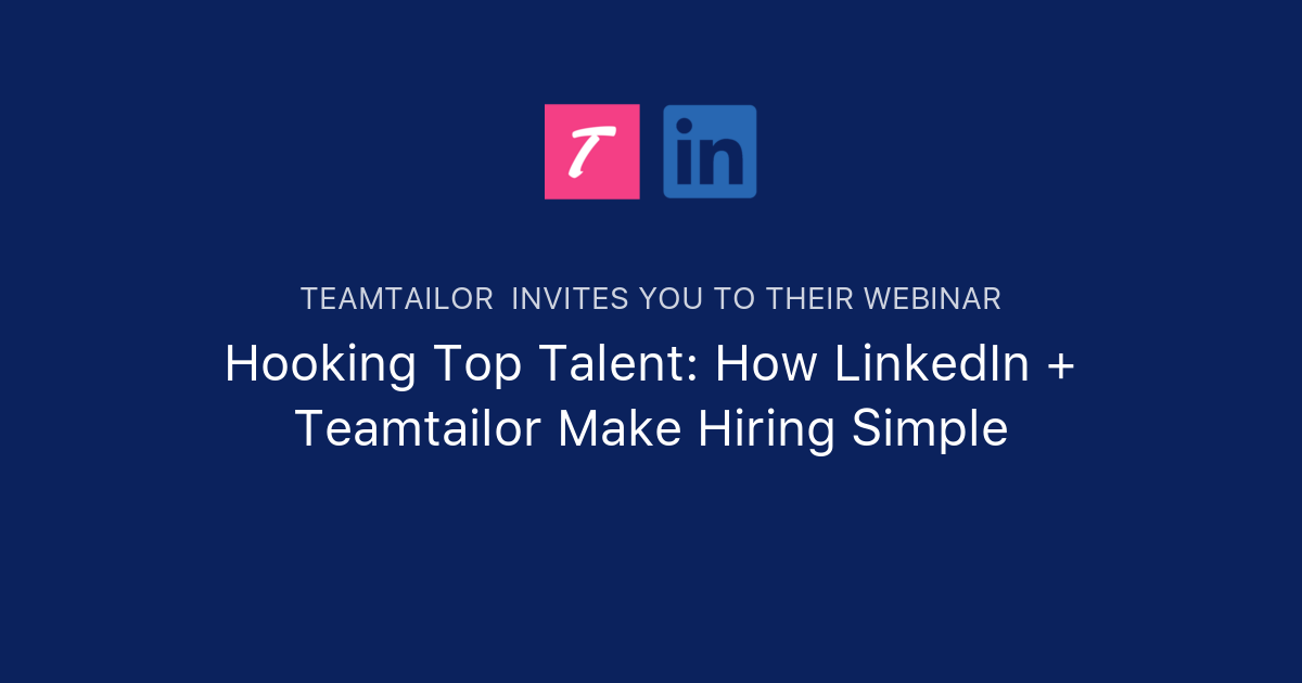Hooking Top Talent: How LinkedIn + Teamtailor Make Hiring Simple ...