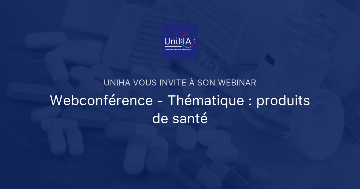 Webconférence - Thématique : produits de santé | UniHA