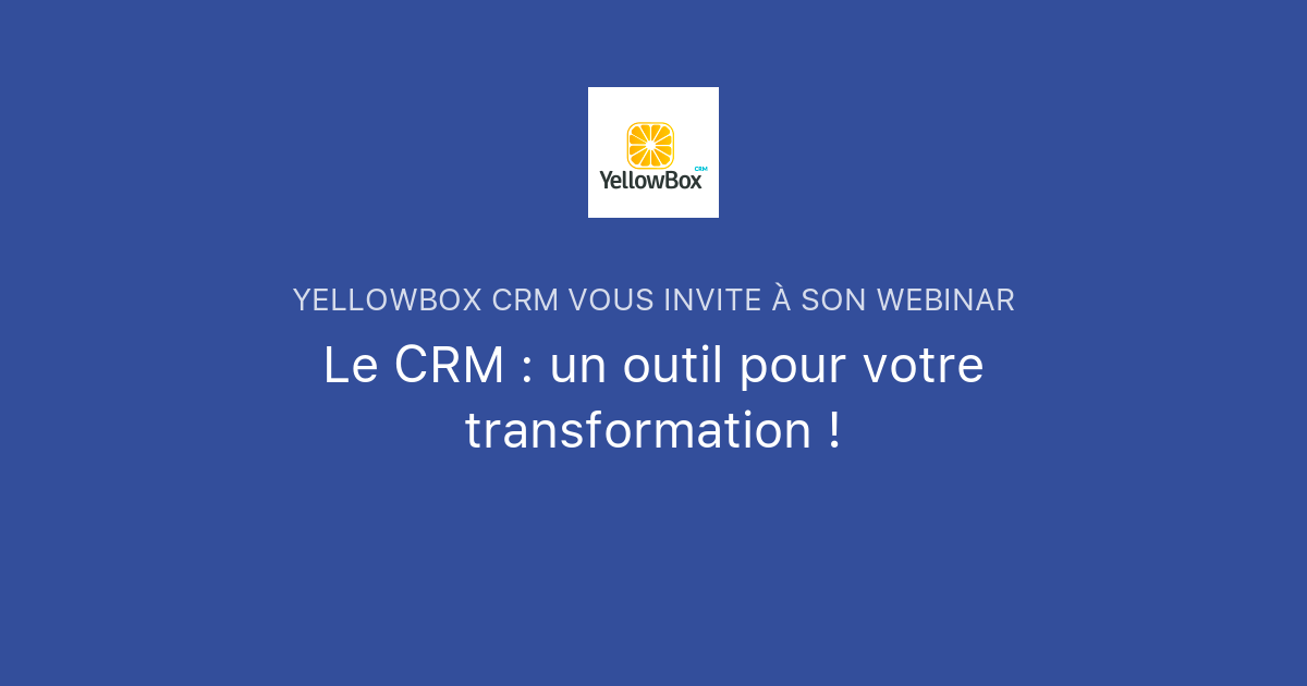 Le CRM un outil pour votre transformation ! YellowBox CRM