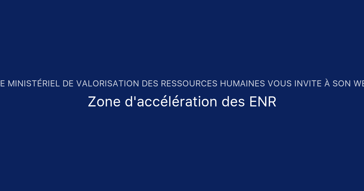 Zone d'accélération des ENR Centre Ministériel de Valorisation des