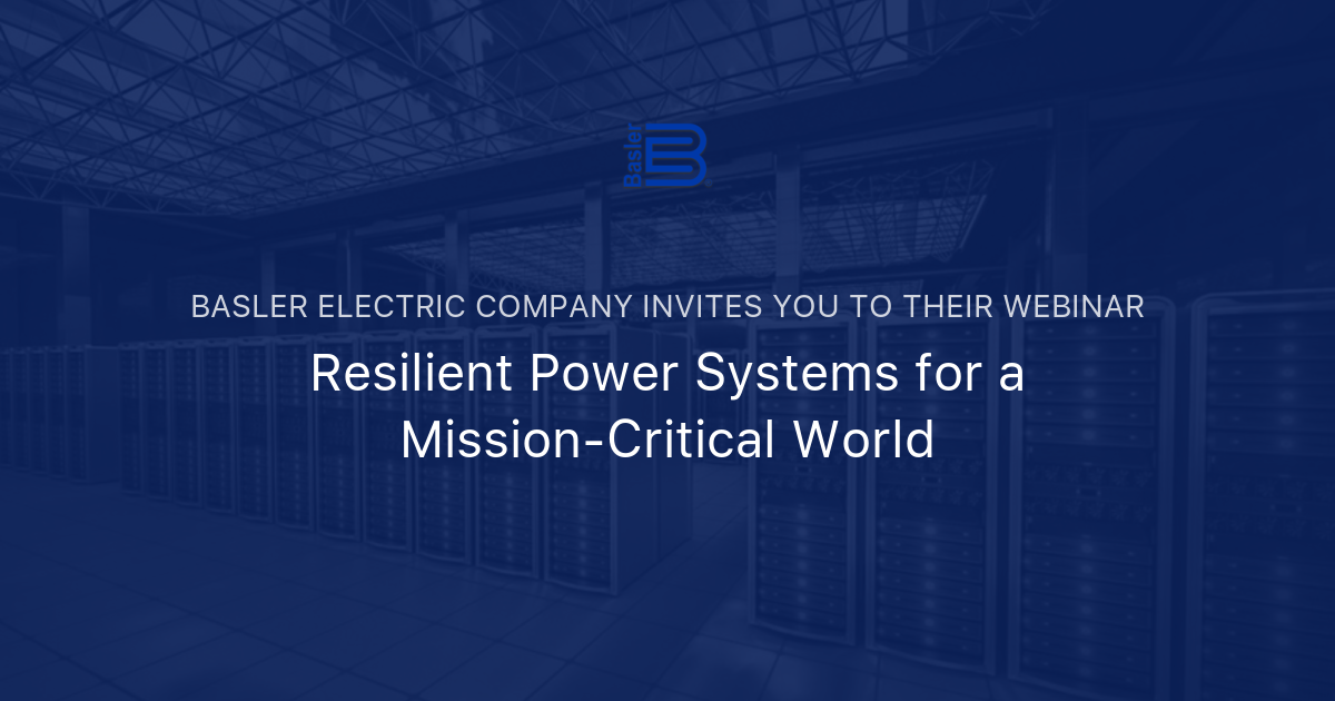 Resilient Power Systems for a MissionCritical World Basler Electric