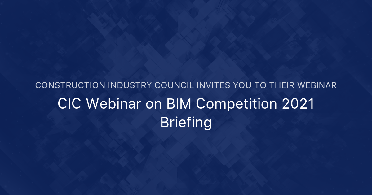 CIC inar on BIM Competition 2021 Briefing Construction Industry Council