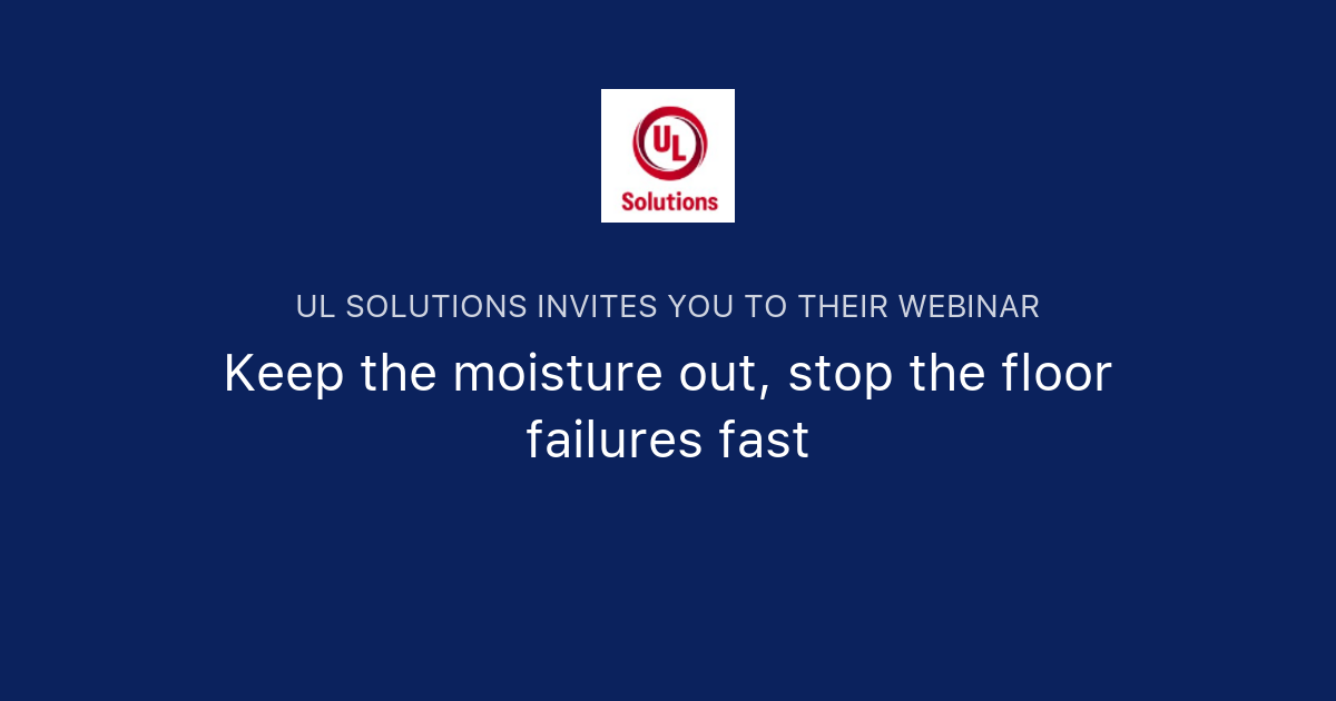 Keep the moisture out, stop the floor failures fast UL Solutions