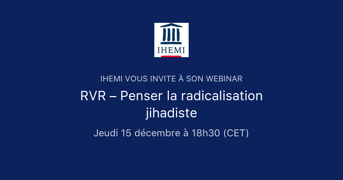 RVR – Penser La Radicalisation Jihadiste | IHEMI