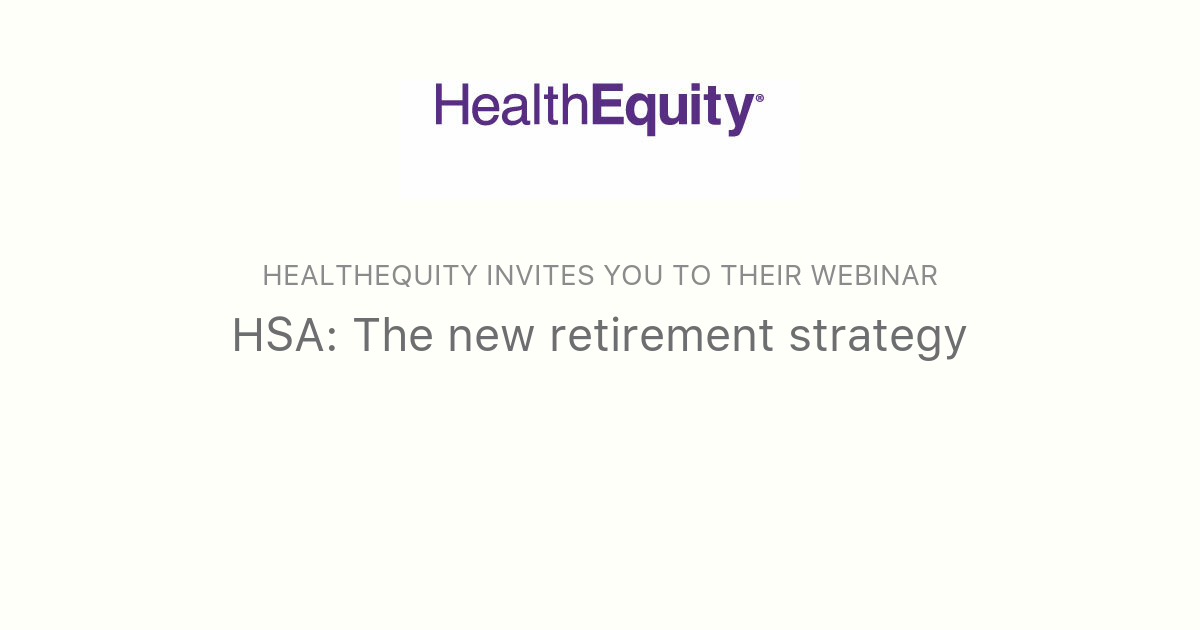 HSA: The New Retirement Strategy | HealthEquity