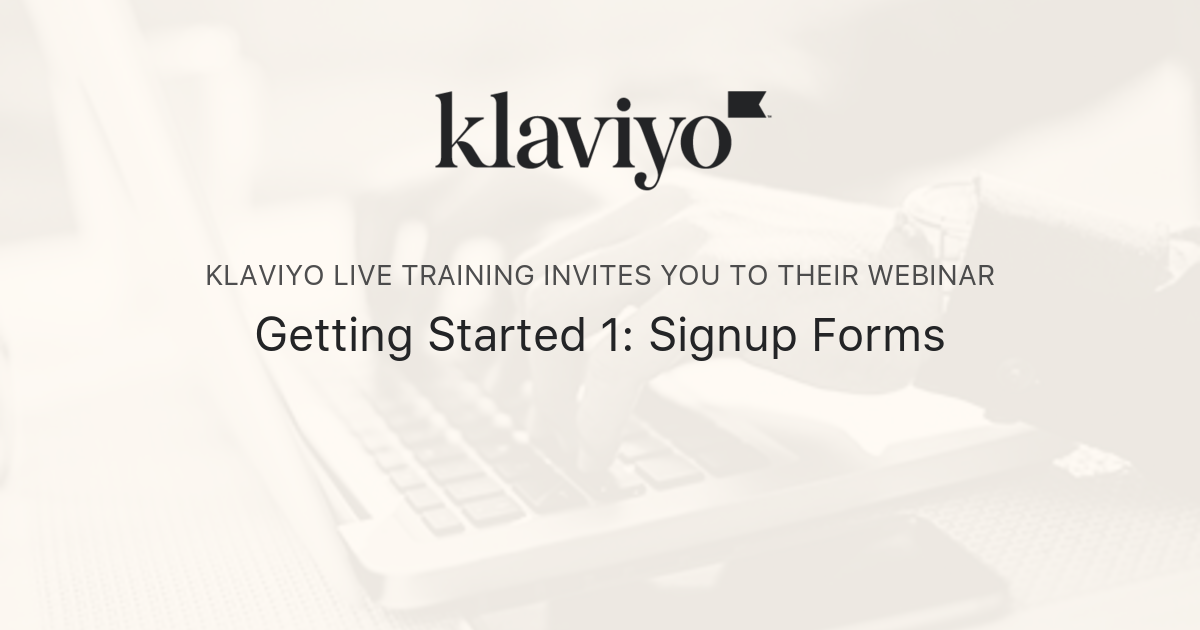 Getting Started 1: Signup Forms | Klaviyo Live Training